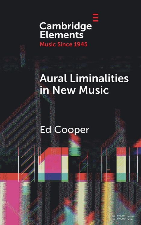 „Cambridge Elements, Music Since 1945“, „Aural Liminalities in New Music“, „Ed Cooper“. Abstrakte geometrische Formen.