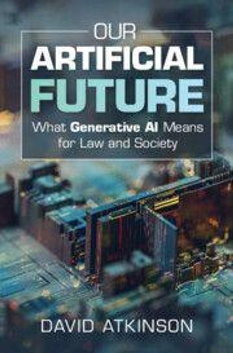 "OUR ARTIFICIAL FUTURE: What Generative AI Means for Law and Society" von David Atkinson. Abstrakte Schaltkreis-Illustration.