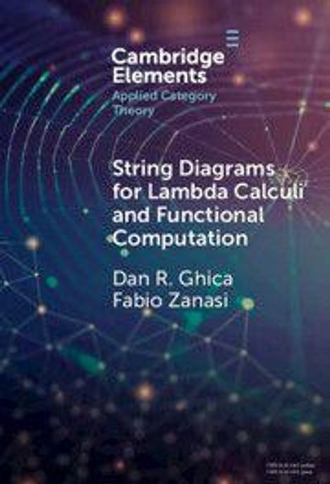 "Cambridge Elements: Applied Category Theory. String Diagrams for Lambda Calculi and Functional Computation. Autoren: Dan R. Ghica, Fabio Zanasi." Hintergrund: abstrakte Linien und Punkte in dunklen Farben.