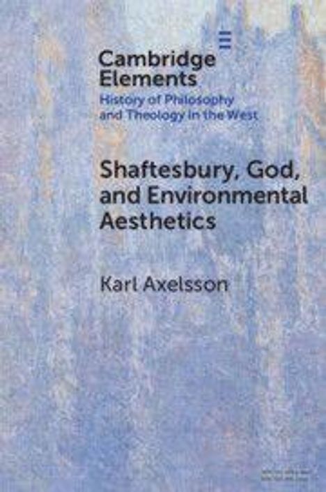 Text: "Cambridge Elements. History of Philosophy and Theology in the West. Shaftesbury, God, and Environmental Aesthetics. Karl Axelsson." Hintergrund in blauen und violetten Tönen.