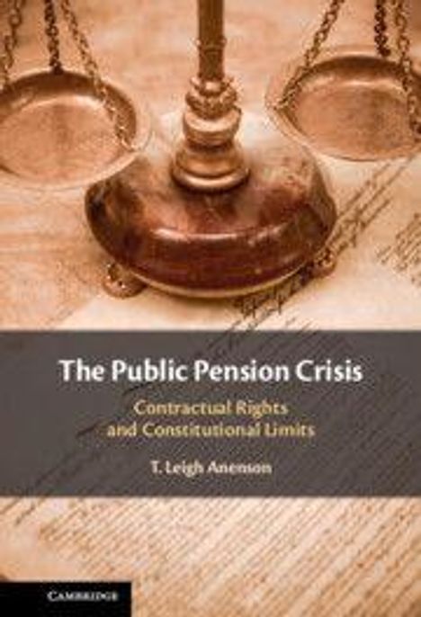 „The Public Pension Crisis: Contractual Rights and Constitutional Limits“ von T. Leigh Anenson. Waage und Dokument.