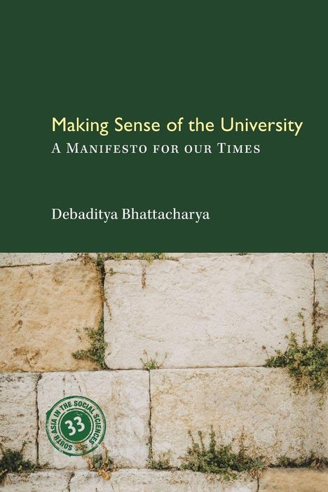 Text: "Making Sense of the University: A Manifesto for our Times" von Debaditya Bhattacharya. Unten Steinmauer mit Pflanzen.