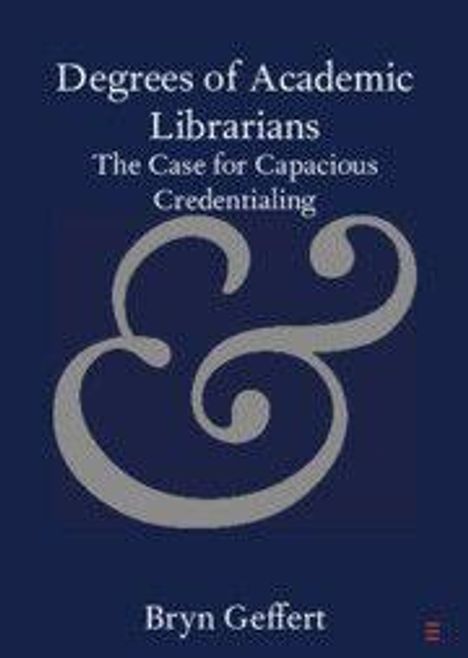 "Degrees of Academic Librarians: The Case for Capacious Credentialing" von Bryn Geffert. Großes, graues Ampersand.