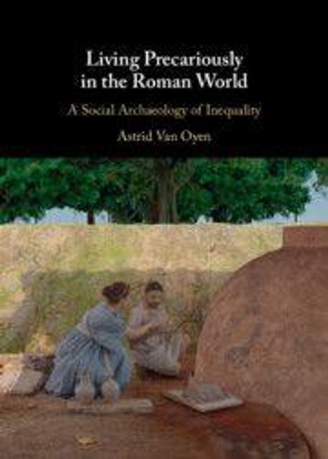 "Living Precariously in the Roman World: A Social Archaeology of Inequality" von Astrid Van Oyen. Zwei Frauen in antiker Szene.