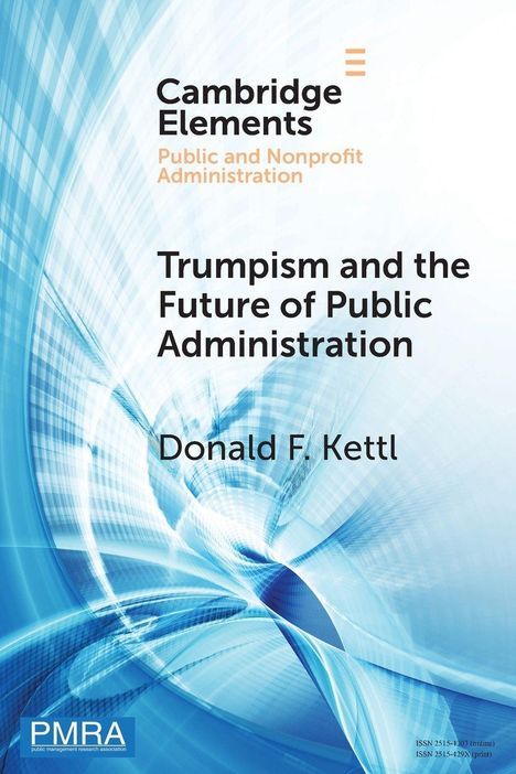 Text: „Cambridge Elements“, „Public and Nonprofit Administration“, „Trumpism and the Future of Public Administration“, „Donald F. Kettl“. Hintergrund: Blaue und weiße dynamische Linien. Logo „PMRA“.