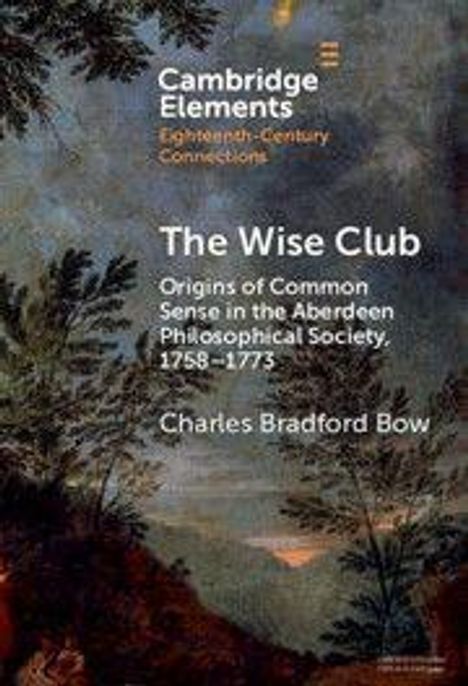 "Cambridge Elements", "Eighteenth-Century Connections", "The Wise Club", "Charles Bradford Bow". Landschaftsgemälde im Hintergrund.