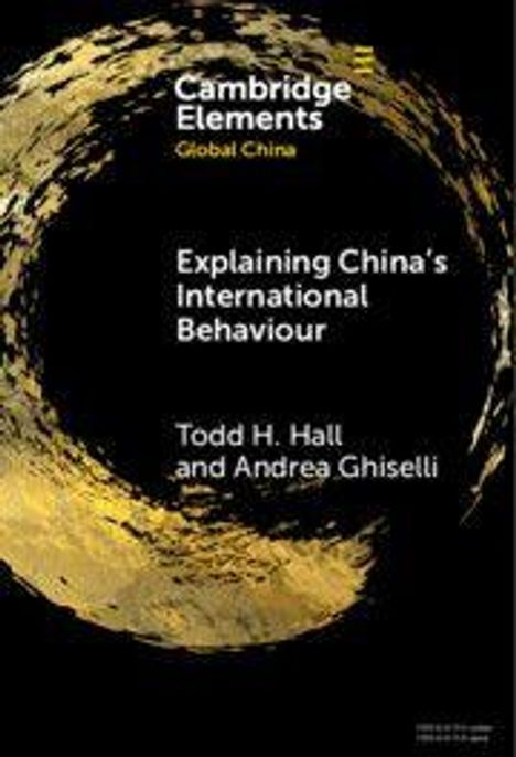 "Cambridge Elements: Global China. Explaining China's International Behaviour. Todd H. Hall und Andrea Ghiselli."  
Goldener Pinselstrich auf schwarzem Hintergrund.