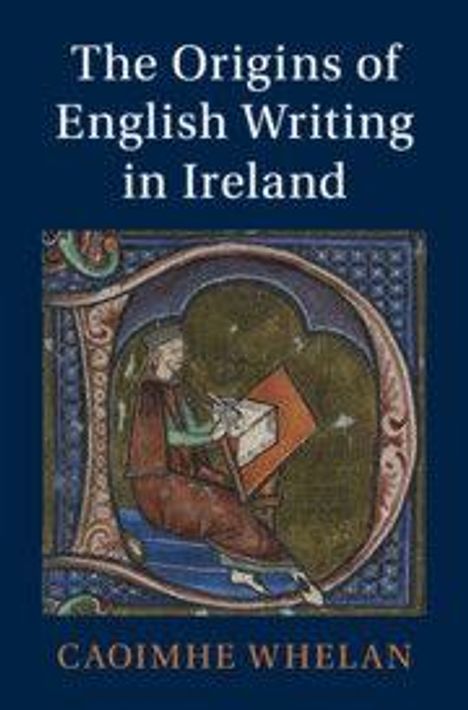 Text: "The Origins of English Writing in Ireland" von Caoimhe Whelan. Illustration: Mittelalterlicher Stil mit einer sitzenden Figur.