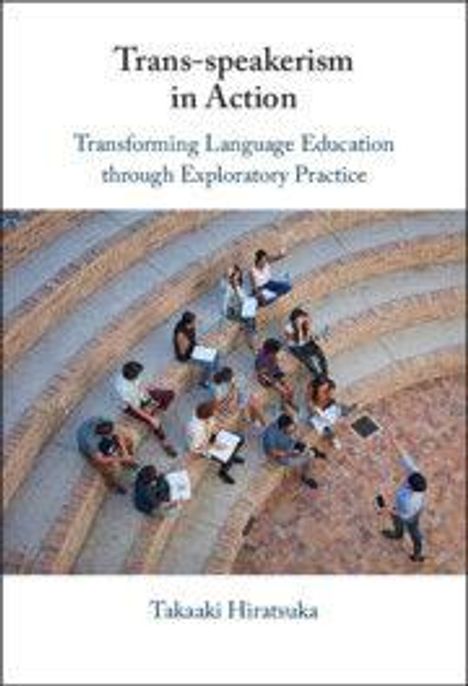 „Trans-speakerism in Action: Transforming Language Education Through Exploratory Practice“ von Takaaki Hiratsuka. Gruppenfoto von Personen im Gespräch auf Stufen.