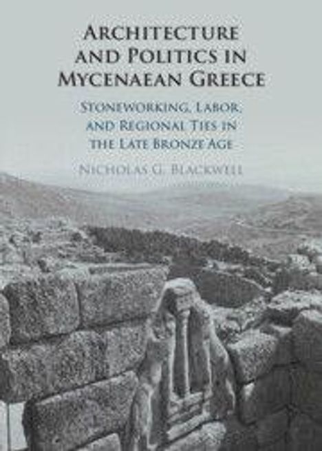 "Architecture and Politics in Mycenaean Greece" von Nicholas G. Blackwell. Historische Mauern in felsiger Landschaft.