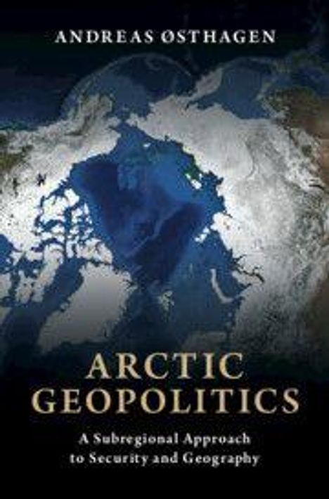 Text: "ANDREAS OSTHAGEN", "ARCTIC GEOPOLITICS", "A Subregional Approach to Security and Geography". Abbildung der Arktis.