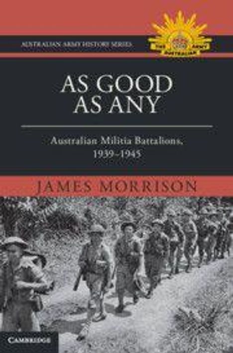 "As Good As Any: Australian Militia Battalions, 1939-1945" von James Morrison. Soldaten marschieren, oben links ein Logo.