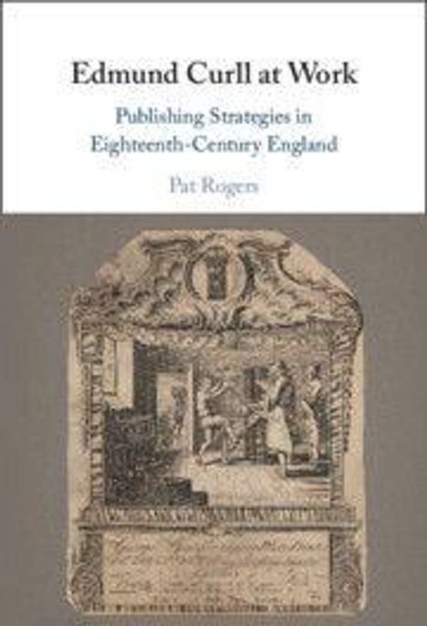 "Edmund Curll at Work: Publishing Strategies in Eighteenth-Century England" von Pat Rogers. Darunter ein barockes Verlagsposter.