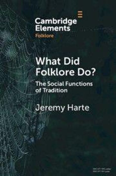 Cambridge Elements: Folklore. "What Did Folklore Do? The Social Functions of Tradition" von Jeremy Harte. Ein Spinnennetz im Hintergrund.