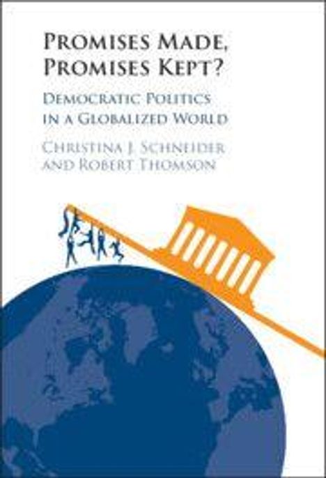 Text: "Promises Made, Promises Kept? Democratic Politics in a Globalized World, Christina J. Schneider and Robert Thomson." Menschen ziehen einen Tempel über eine Weltkugel.