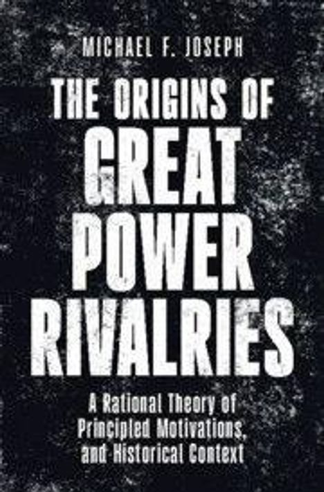 „THE ORIGINS OF GREAT POWER RIVALRIES“ steht in großen Buchstaben. Autor ist Michael F. Joseph. Schwarzer Hintergrund.