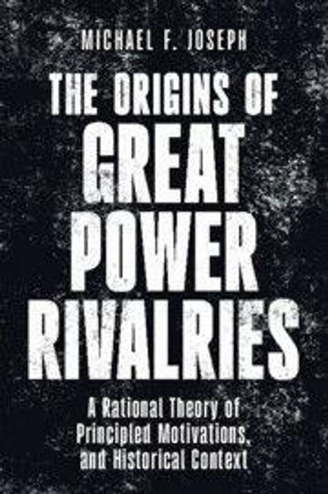 THE ORIGINS OF GREAT POWER RIVALRIES, Michael F. Joseph. Ein dunkler, leicht verwitterter Hintergrund.
