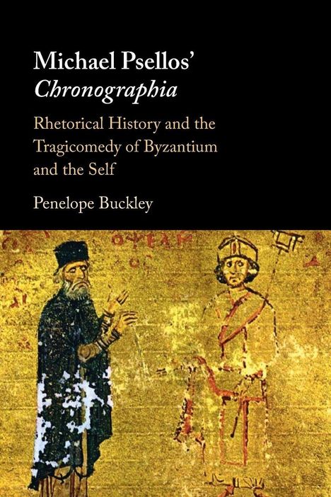 Der Text enthält "Michael Psellos’ Chronographia", "Rhetorical History", und "Penelope Buckley". Gemälde von byzantinischen Figuren.