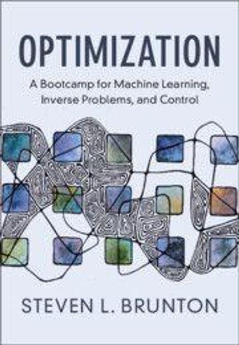 Text: “OPTIMIZATION: A Bootcamp for Machine Learning, Inverse Problems, and Control. Steven L. Brunton.” Illustration aus bunten Quadraten und geschwungenen Linien.