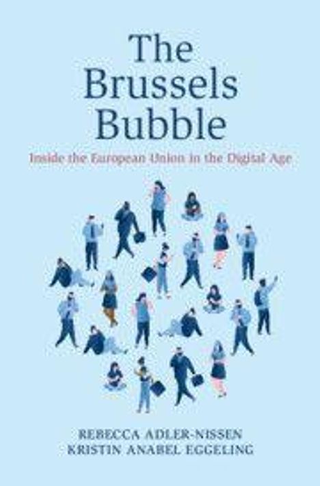 "The Brussels Bubble: Inside the European Union in the Digital Age" von Rebecca Adler-Nissen, Kristin Anabel Eggeling. Abbildung von Personen in Blau auf hellem Hintergrund.