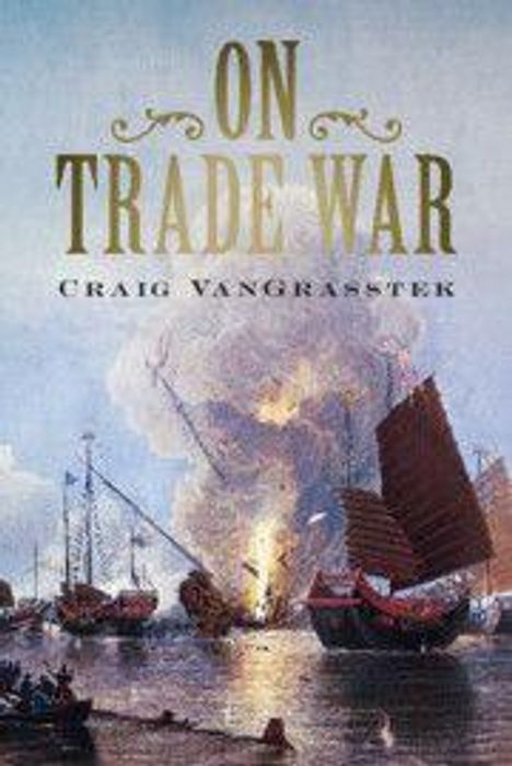Buchcover: Text "ON TRADE WAR", "CRAIG VAN GRASSTEK". Illustration von Schiffen auf einem Gewässer vor einer Explosion.
