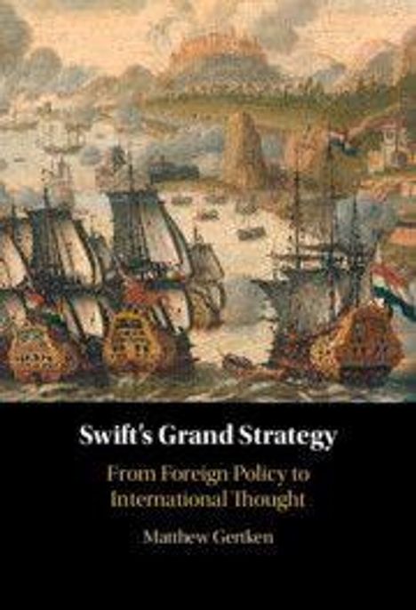 Text: "Swift's Grand Strategy: From Foreign Policy to International Thought. Matthew Gerken." Illustration von Segelschiffen in einem Hafen.