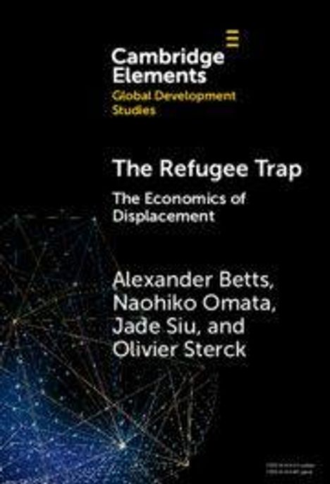 Cover, Titel: "The Refugee Trap: The Economics of Displacement". Autoren: Alexander Betts, Naohiko Omata, Jade Siu, Olivier Sterck.