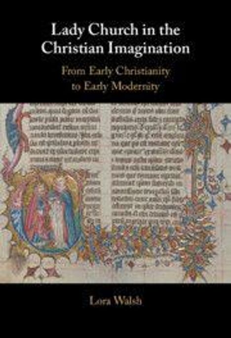 "Lady Church in the Christian Imagination: From Early Christianity to Early Modernity" von Lora Walsh. Buchdeckel mit mittelalterlicher Illustration.