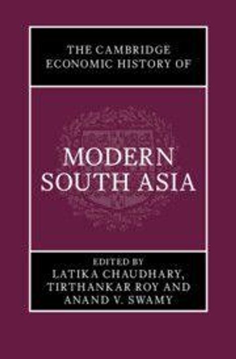 Titel: "The Cambridge Economic History of Modern South Asia". Herausgeber: Latika Chaudhary, Tirthankar Roy, Anand V. Swamy.