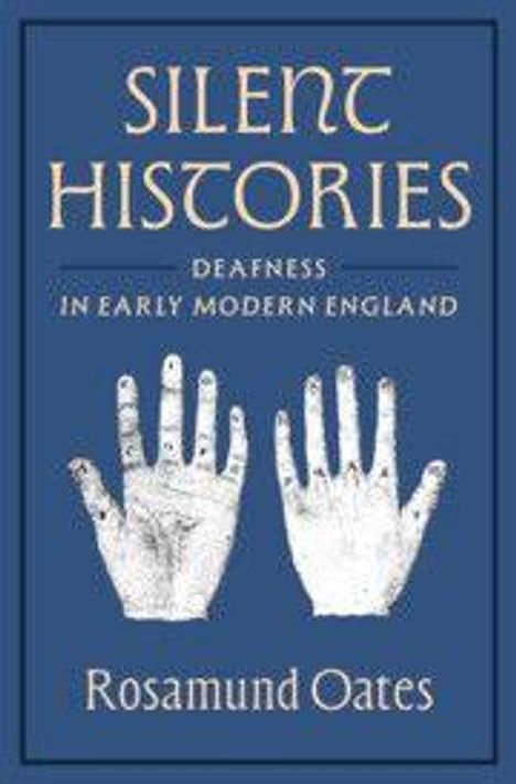 "Silent Histories: Deafness in Early Modern England" von Rosamund Oates. Zwei gezeichnete Hände erheben sich auf blauem Grund.