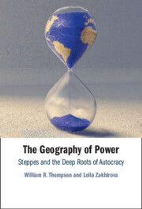 "The Geography of Power: Steppes and the Deep Roots of Autocracy" von William R. Thompson und Leila Zakhirova. Sanduhr mit Erde.