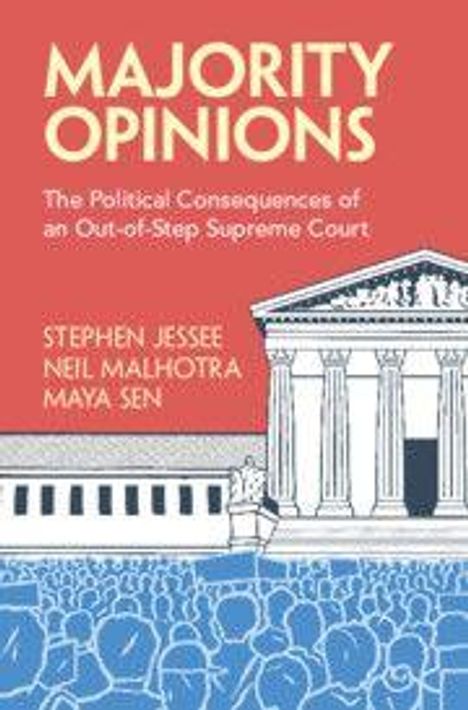 "MAJORITY OPINIONS: The Political Consequences of an Out-of-Step Supreme Court, Stephen Jessee, Neil Malhotra, Maya Sen." Illustration von Menschenmasse und klassischem Gebäude.