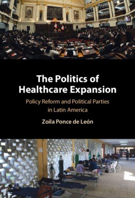 „The Politics of Healthcare Expansion: Policy Reform and Political Parties in Latin America“ von Zoila Ponce de León. Oben ein Parlamentssaal, unten ein Krankenhausflur.