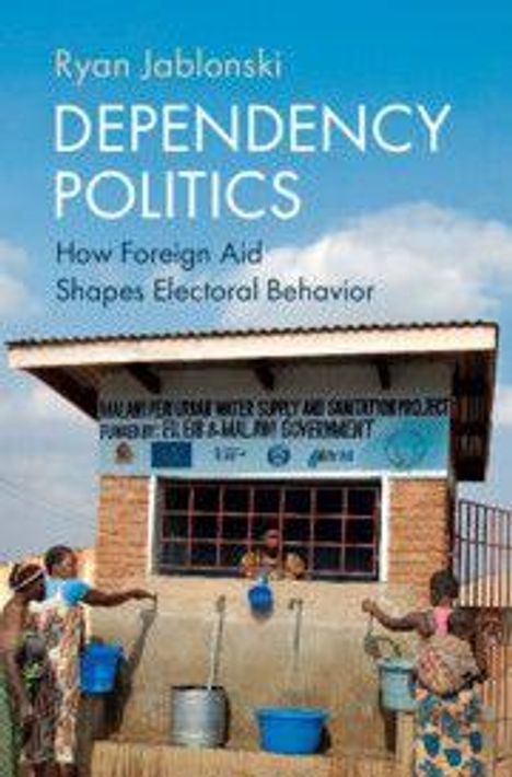 Oben steht: "Ryan Jablonski, Dependency Politics, How Foreign Aid Shapes Electoral Behavior". Menschen holen Wasser.