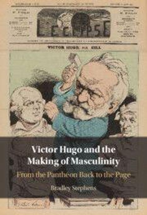 Victor Hugo and the Making of Masculinity. Gemälde von Victor Hugo mit erhobener Faust, zwei Köpfe im Hintergrund.