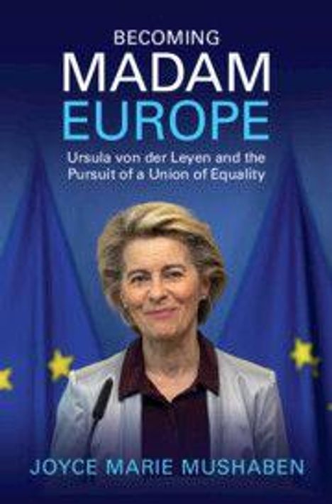 Titel: "Becoming Madam Europe". Name: Ursula von der Leyen. Autorin: Joyce Marie Mushaben. Frau vor EU-Flaggen.