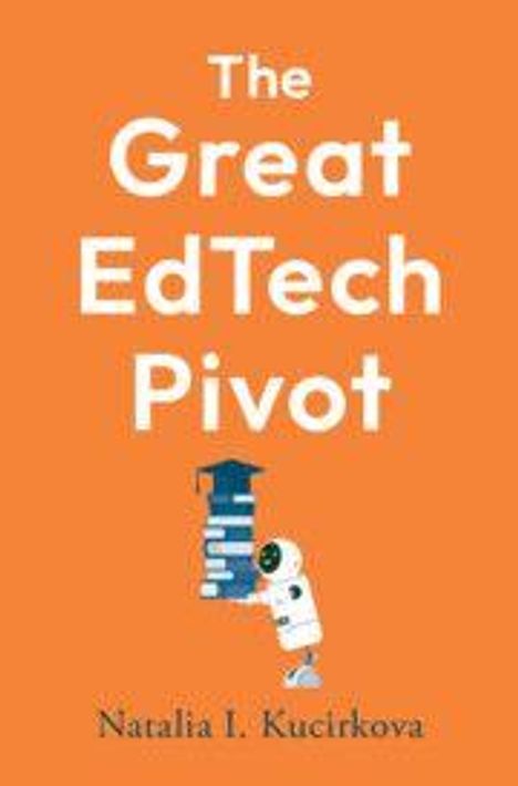 "The Great EdTech Pivot" von Natalia I. Kucirkova. Illustration: Ein Roboter hält einen Stapel Bücher mit Doktorhut.