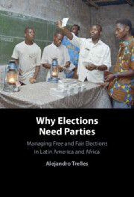 „Why Elections Need Parties: Managing Free and Fair Elections in Latin America and Africa“ von Alejandro Trelles. Männer in einem Raum mit Wahlurnen.