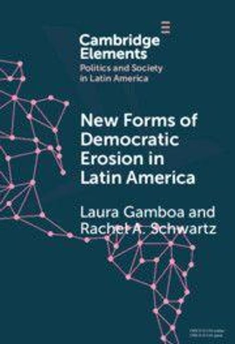"Cambridge Elements: Politics and Society in Latin America. New Forms of Democratic Erosion in Latin America von Laura Gamboa und Rachel A. Schwartz. Hintergrund zeigt ein Netzwerkdiagramm."