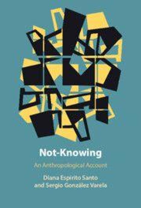 Text: "Not-Knowing: An Anthropological Account", Autoren: Diana Espírito Santo, Sergio González Varela. Abstrakte schwarze Formen auf gelbem Hintergrund.