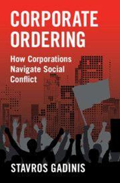 „Corporate Ordering: How Corporations Navigate Social Conflict“ von Stavros Gadinis. Silhouetten protestierender Menschen.