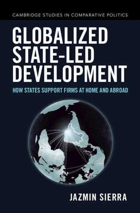 „Globalized State-Led Development: How States Support Firms at Home and Abroad“ von Jazmin Sierra. Illustration: Weltkarte.