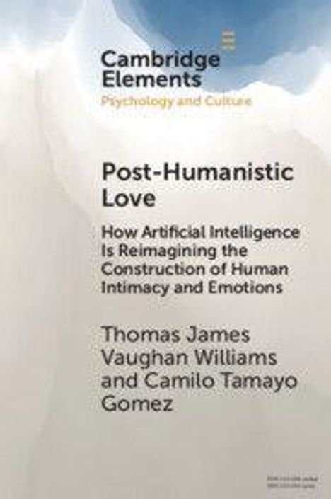 "Post-Humanistic Love: How AI is Reimagining Human Intimacy and Emotions" von Thomas J. Vaughan Williams und Camilo T. Gomez.