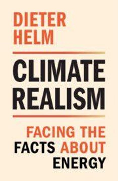 DIETER HELM

CLIMATE REALISM

FACING THE FACTS ABOUT ENERGY

Der Hintergrund ist hell und der Text ist in Rot und Schwarz.