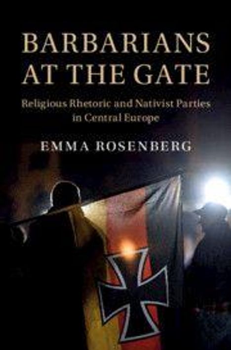 "BARBARIANS AT THE GATE. Religious Rhetoric and Nativist Parties in Central Europe. EMMA ROSENBERG." Zwei Personen und ein Kreuz.
