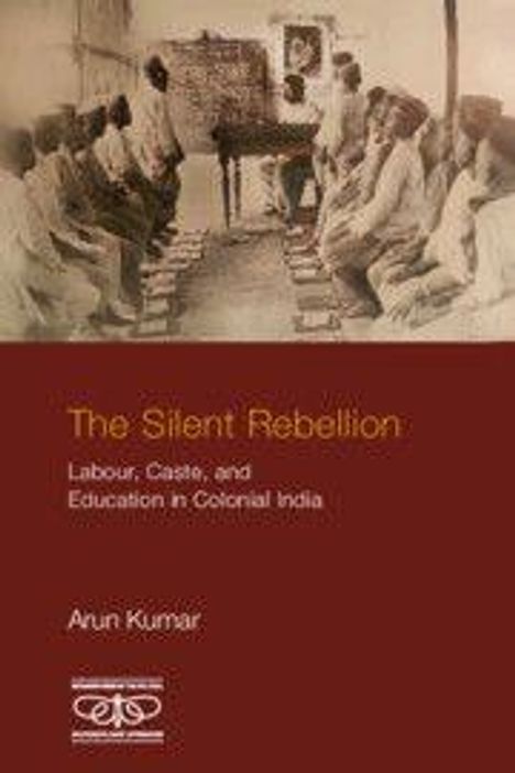 Die Texte lauten: "The Silent Rebellion: Labour, Caste, and Education in Colonial India" von Arun Kumar. Historische Gruppenaufnahme.