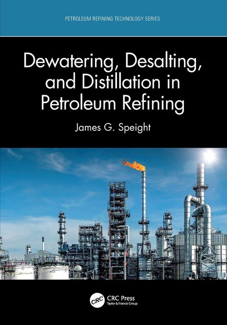 Titel: "Dewatering, Desalting, and Distillation in Petroleum Refining" von James G. Speight. Raffinerie im Hintergrund.