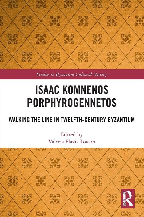 Titel: "Isaac Komnenos Porphyrogennetos: Walking the Line in Twelfth-Century Byzantium" von Valeria Flavia Lovato.