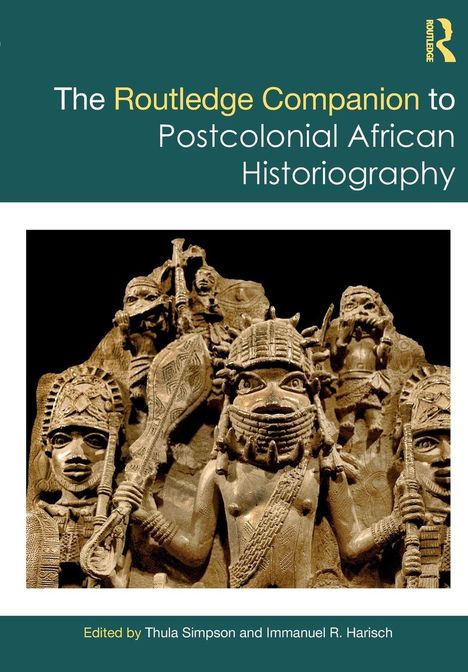 Titel: "The Routledge Companion to Postcolonial African Historiography". Herausgeber: Thula Simpson, Immanuel R. Harisch. Skulptur mit detaillierten Figuren.