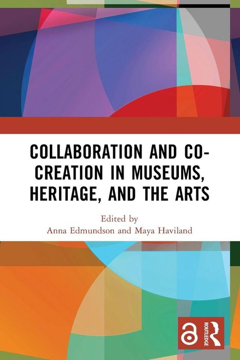 Titel: "COLLABORATION AND CO-CREATION IN MUSEUMS, HERITAGE, AND THE ARTS". Herausgegeben von Anna Edmundson und Maya Haviland. Darunter bunte geometrische Formen.